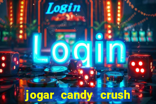 jogar candy crush e ganhar dinheiro